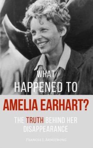 What Happened To AMELIA EARHART?