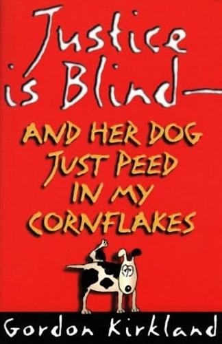 Justice Is Blind - And Her Dog Just Peed in My Cornflakes