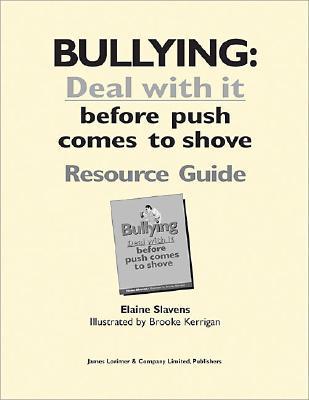 Bullying: Resource Guide: Deal with It Before Push Comes to Shove!