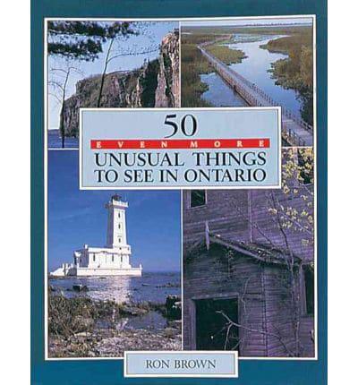 50 Even More Unusual Things to See in Ontario