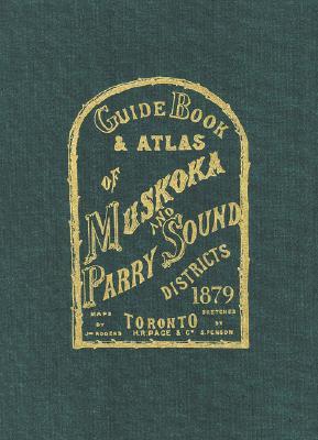 Guide Book & Atlas of Muskoka and Parry Sound Districts 1879