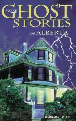 More Ghost Stories of Alberta