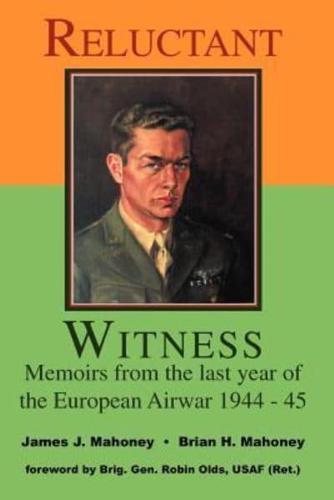 Reluctant Witness: Memoirs from the Last Year of the European Air War 1944-45