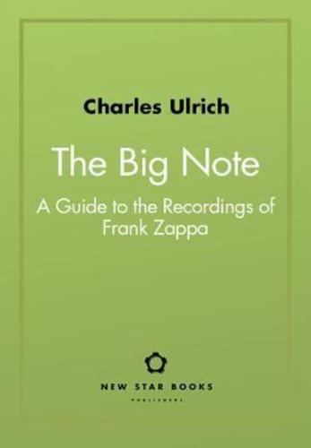 The Big Note: A Guide to the Recordings of Frank Zappa