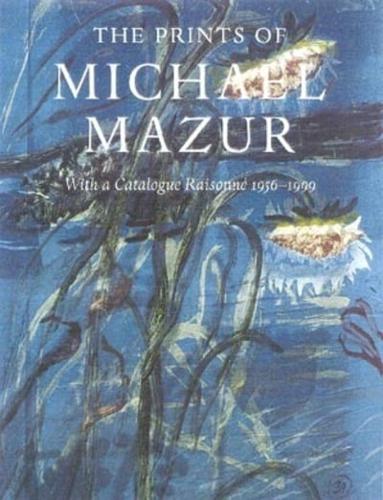 The Prints of Michael Mazur With a Catalogue Raisonné 1956-1999