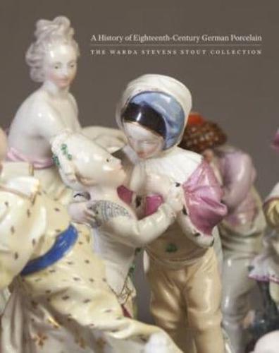 A History of Eighteenth-Century German Porcelain