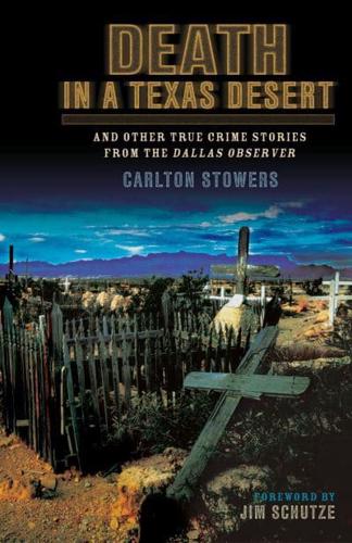 Death in a Texas Desert: And Other True Crime Stories from The Dallas Observer
