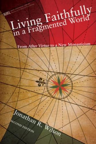 Living Faithfully in a Fragmented World: From Macintyre's After Virtue to a New Monasticism