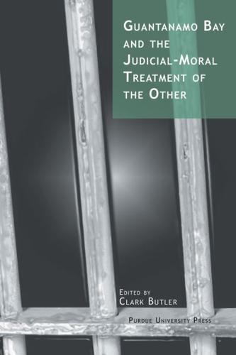 Guantanamo Bay and the Judicial-Moral Treatment of the Other