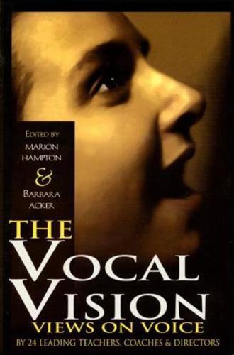 The Vocal Vision: Views on Voice by 24 Leading TeachersCoaches and Directors