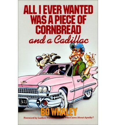 All I Ever Wanted Was a Piece of Cornbread and a Cadillac