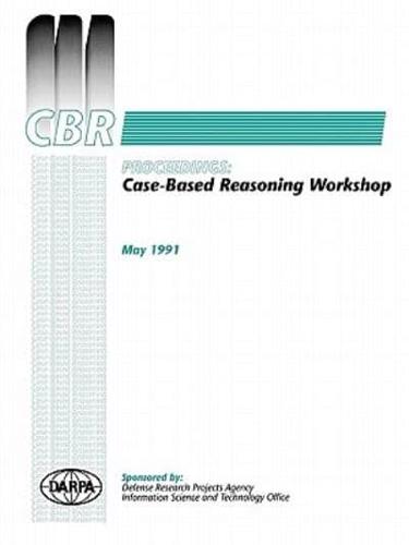 Case-Based Reasoning: Proceedings of the 1989-91 Darpa Workshops