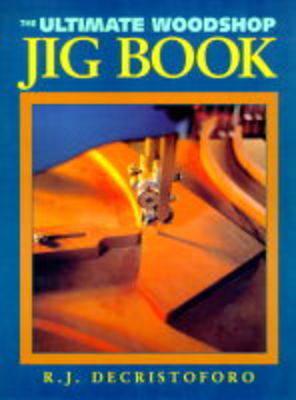 The Ultimate Woodshop Jig Book