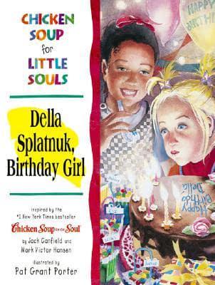 Chicken Soup for Little Souls. Della Splatnuk Birthday Girl