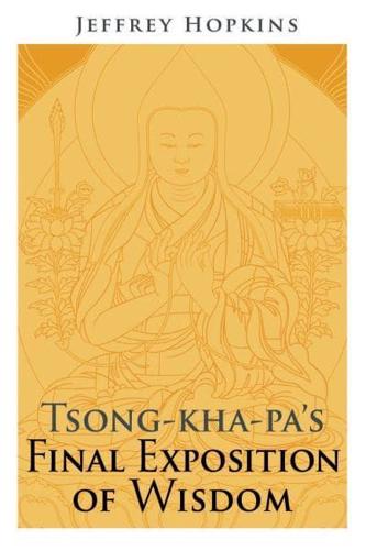 Tsong-Kha-Pa's Final Exposition of Wisdom