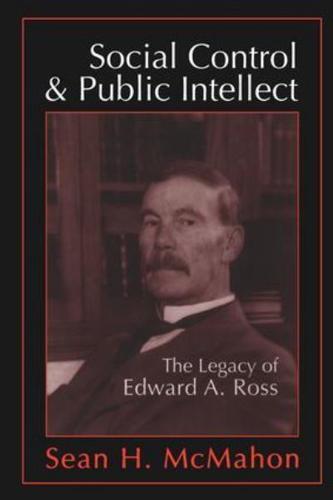Social Control and Public Intellect: The Legacy of Edward A.Ross