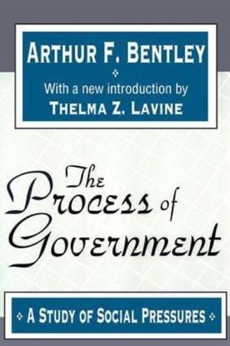 The Process of Government : A Study of Social Pressures