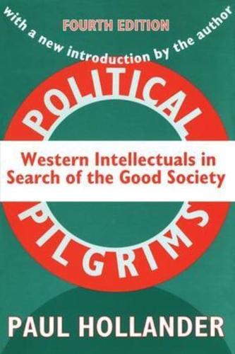 Political Pilgrims : Western Intellectuals in Search of the Good Society
