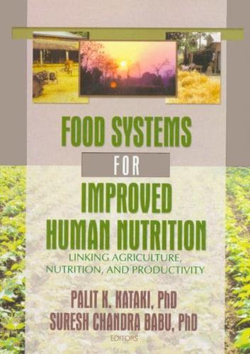 Food Systems for Improved Human Nutrition Linking Agriculture Nutrition, and Productivity