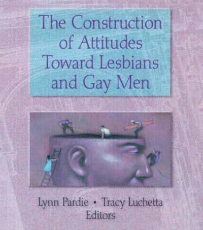 The Construction of Attitudes Toward Lesbians and Gay Men