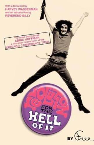 Revolution for the Hell of It: The Book That Earned Abbie Hoffman a Five-Year Prison Term at the Chicago Conspiracy Trial