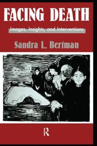 Facing Death: Images, Insights, and Interventions: A Handbook For Educators, Healthcare Professionals, And Counselors