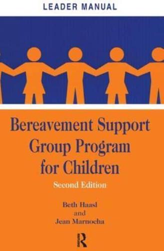 Bereavement Support Group Program for Children: Leader Manual and Participant Workbook