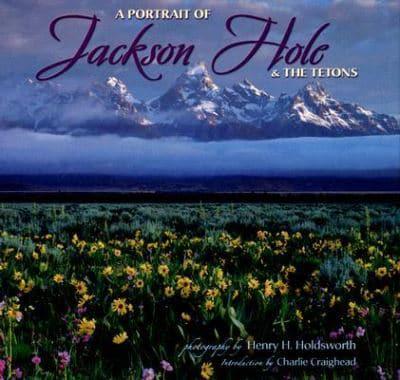 A Portrait of Jackson Hole & The Tetons