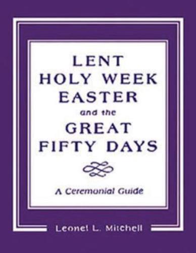 Lent, Holy Week, Easter, and the Great Fifty Days