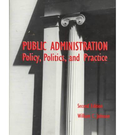 Public Administration: Policy, Politics, and Practice