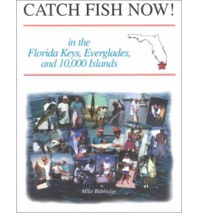 Catch Fish Now! In the Florida Keys, the Everglades, and 10,000 Islands