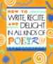 How to Write, Recite, and Delight in All Kinds of Poetry