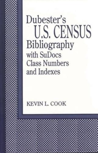 Dubester's U.S. Census Bibliography with Sudocs Class Numbers and Indexes -