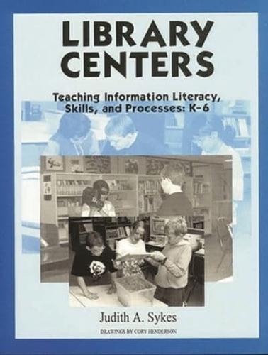 Library Centers: Teaching Information Literacy, Skills, and Processes