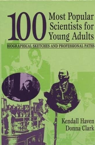 100 Most Popular Scientists for Young Adults: Biographical Sketches and Professional Paths
