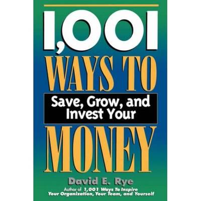 1,001 Ways to Save, Grow, and Invest Your Money