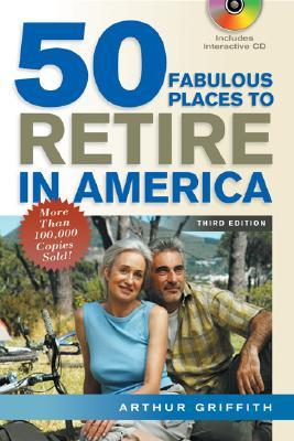 50 Fabulous Places to Retire in America / By Arthur Griffith and Mary Griffith