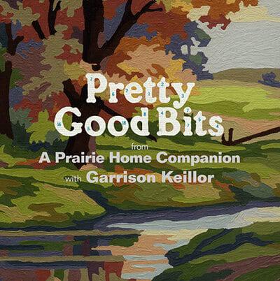 Pretty Good Bits from A Prairie Home Companion and Garrison Keillor