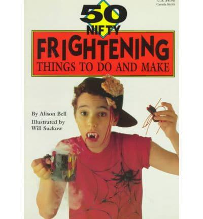 50 Nifty Frightening Things to Do and Make