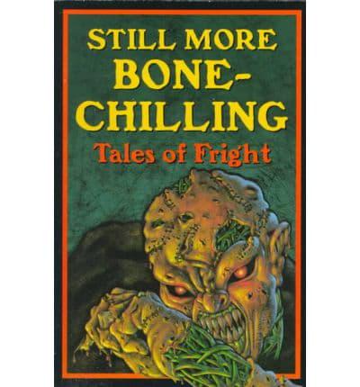 Still More Bone-Chilling Tales of Fright