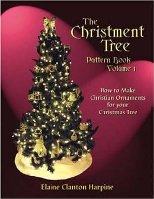 The Christment Tree Pattern Book. Volume 3 21 Christian Ornaments on the Meaning of Christmas
