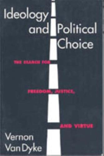 Ideology and Political Choice: The Search for Freedom, Justice, and Virtue