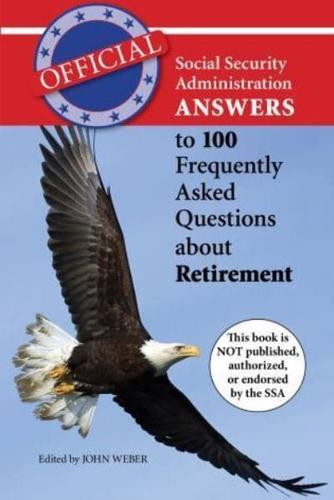 Official Social Security Administration Answers to 100 Frequently Asked Questions About Retirement