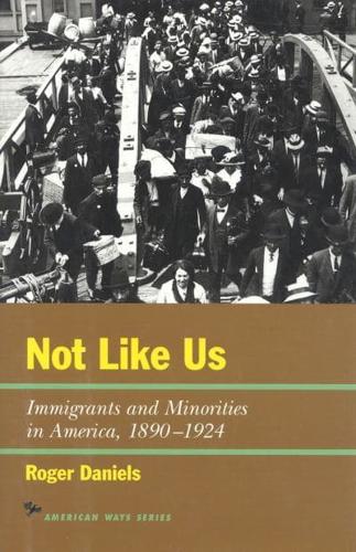 Not Like Us: Immigrants and Minorities in America, 1890-1924