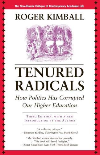 Tenured Radicals: How Politics Has Corrupted Our Higher Education, 3rd Edition