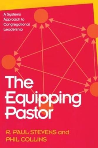 The Equipping Pastor: A Systems Approach to Congregational Leadership