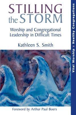 Stilling the Storm: Worship and Congregational Leadership in Difficult Times