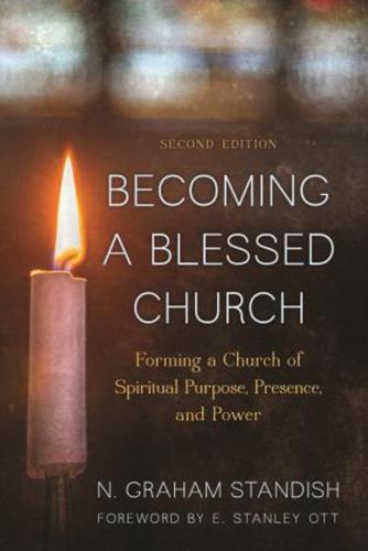Becoming a Blessed Church: Forming a Church of Spiritual Purpose, Presence, and Power, Second Edition