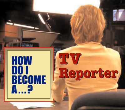 How Do I Become a Tv Reporter?