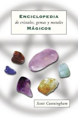 Enciclopedia De Cristales, Gemas Y Metales Mágicas